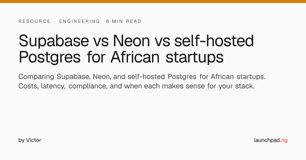 Supabase vs Neon vs self-hosted Postgres for African startups | LaunchPad